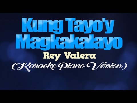 KUNG TAYO'Y MAGKAKALAYO - Rey Valera (KARAOKE PIANO VERSION)