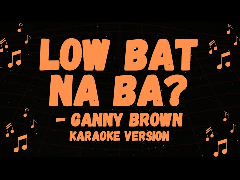 GANNY BROWN POPULAR SONG, LOW BAT NA BA? KARAOKE VERSION