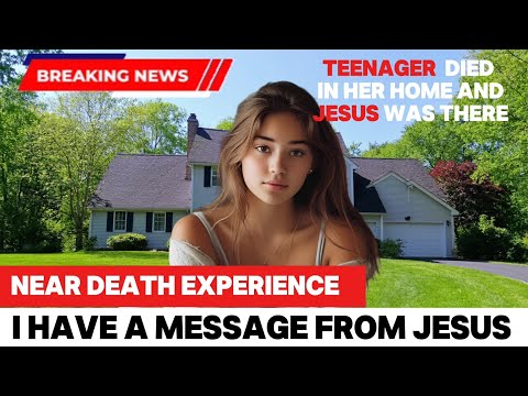 Teenager died in her home & Jesus showed her something amazing.