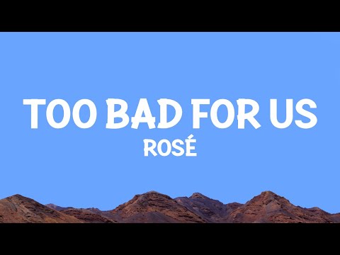 ROSÉ - too bad for us (Lyrics)