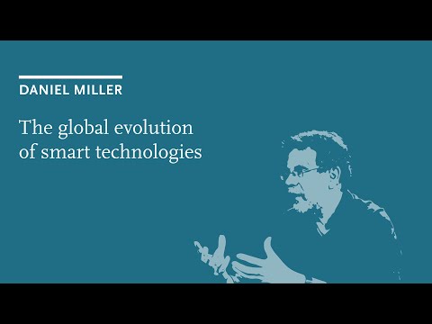 Daniel Miller - The global Evolution of smart Technologies