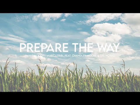 Prepare The Way (feat. Chandler Moore & Siri Worku) | Maverick City Music | TRIBL (Lyrics)