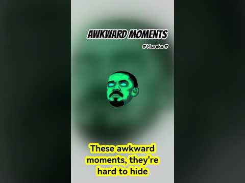 Awkward moments