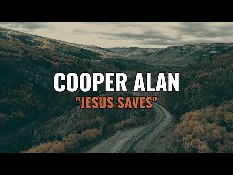 Cooper Alan - Jesus Saves (Official Lyric Video)