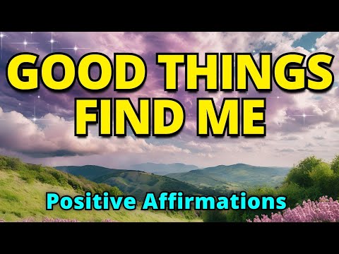 Good Things Find Me | Positive Morning Affirmations | Gratitude Affirmations to Attract Abundance