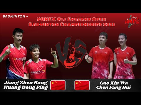 Jiang Zhen Bang/Huang Dong Ping (CHN) vs Guo Xin Wa/Chen Fang Hui (CHN) | SF | All England 2025