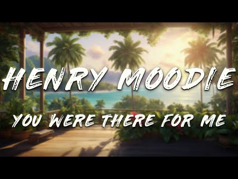 Henry Moodie - you were there for me (Lyrics)