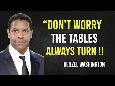 Don't worry the tables always turn | Denzel Washington Motivation