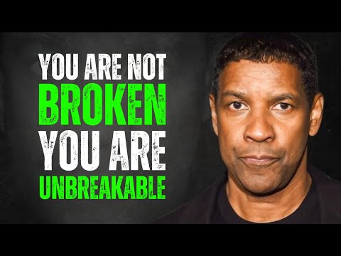 You Are Not Broken, You Are Unbreakable | Denzel Washington motivation