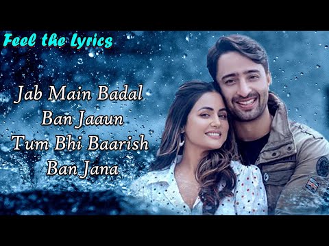 Jab Main Badal Ban Jaaun (LYRICS)-  Hina Khan, Shaheer Sheikh | Payal Dev, Stebin Ben | Baarish Song