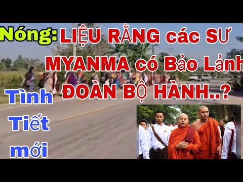 Đoàn Bộ Hành được các Sư MIANMA bảo Lanh qua.. liệu thật..?