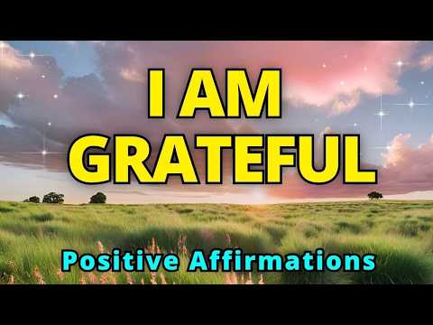 I AM Grateful | Positive Morning Affirmations | Gratitude Affirmations for Positive Thinking