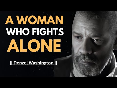 A WOMAN WHO FIGHTS ALONE ! POWERFUL MOTIVATIONAL SPEECH BY DENZEL WASHINGTON | #denzelwashington |