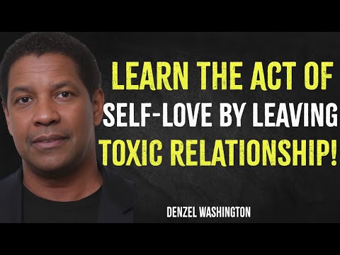 Learn The Act Of Self Love By Leaving A Toxic Relationship | Denzel Washington Motivation