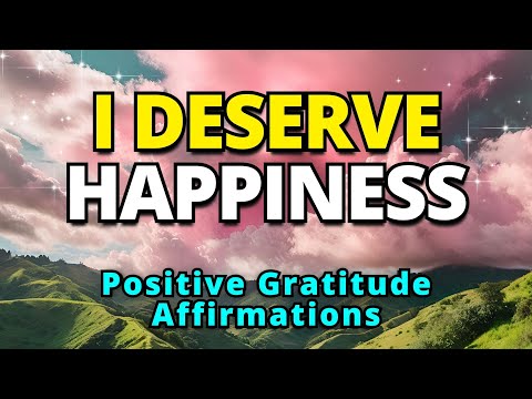 I Deserve Happiness | Positive Morning Affirmations | Morning Meditation | Gratitude Affirmations