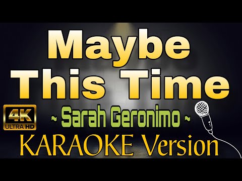 MAYBE THIS TIME by Sarah Geronimo (HD KARAOKE Version)