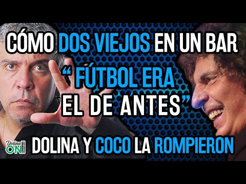 [CÓMO DOS VIEJOS EN UN BAR] DOLINA y COCO SILY hablan del fútbol de antes