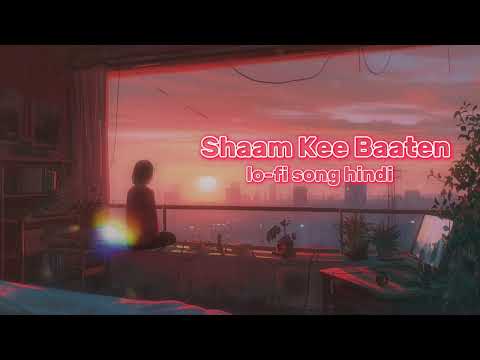 ( Shaam Kee Baaten ) lo-fi song hindi love song hindi song sad song romantic songs