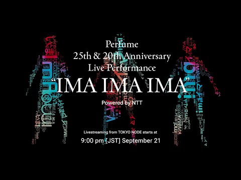 Perfume 25th & 20th Anniversary Live Performance "IMA IMA IMA" Powered by NTT