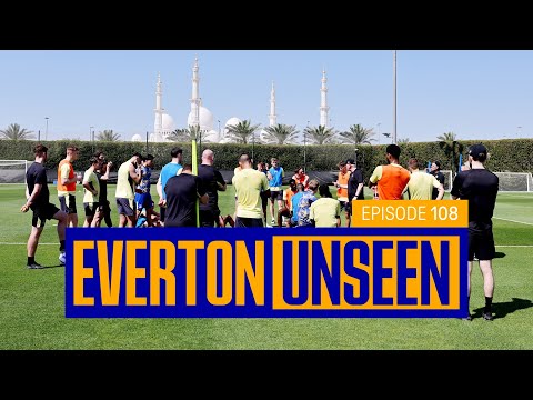 EVERTON IN THE UAE! 🇦🇪 | Unseen #108