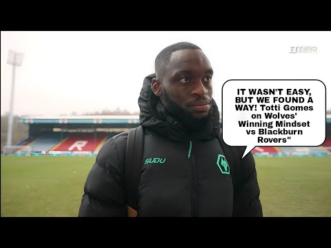 WE KNEW WE COULDN'T RELAX! TOTI GOMES REACTS TO WOLVES 2-0 FA Cup WIN VS BLACKBURN ROVERS POSTMATCH