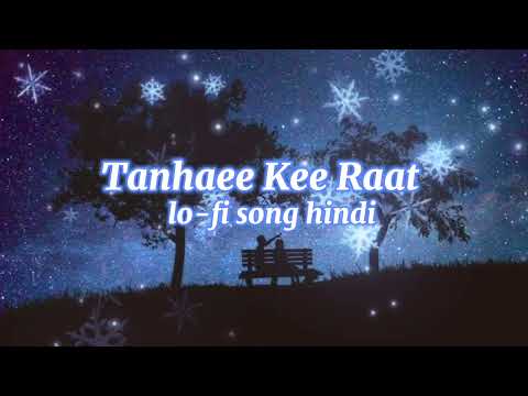 Tanhaee Kee Raat lo-fi song hindi new sad song hindi song hindi song 🥺