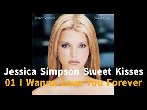 Jessica Simpson Sweet Kisses 01 I Wanna Love You Forever