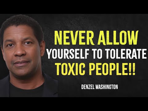 Never Allow Your Self To Tolerate Toxic People  | Denzel Washington Motivation