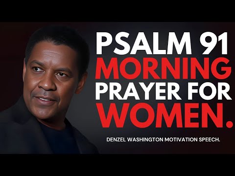 DENZEL WASHINGTON - Psalm 91 Morning Prayer for Women #christianmotivation #chirstianmessages #bible