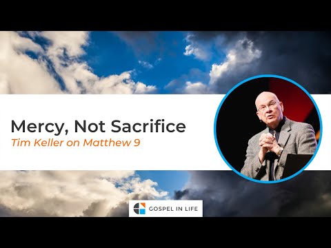 Mercy, Not Sacrifice – Timothy Keller [Sermon]