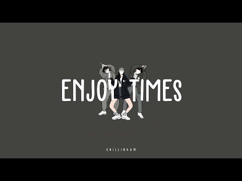 【 playlist 】Songs That Make You Smile, Uplifting Music for Any Day | Enjoy Times  ~ Chillin 4AM