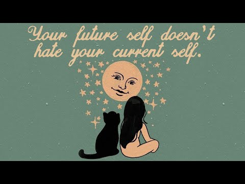 Your future self doesn't hate your current self.