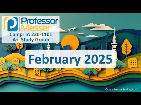 Professor Messer's 220-1101 A+ Study Group - February 2025