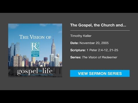 The Gospel, the Church and the World – Timothy Keller [Sermon]