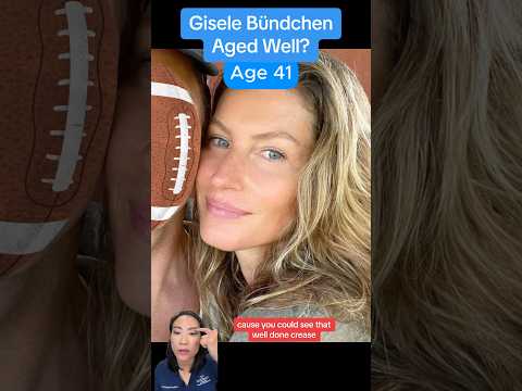 ⏰Has Gisele Bündchen Aged Well? (Surgeon Reacts)