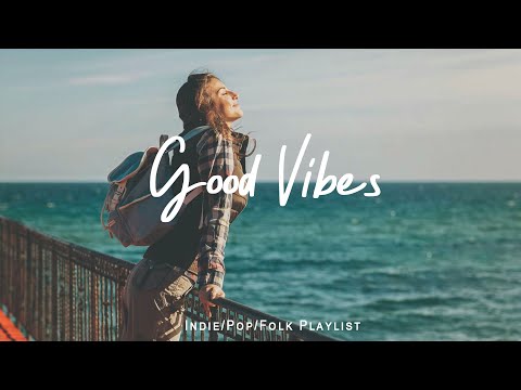 Good Vibes | 🌻Chill music to start your day  Playlist - 24/7 Live Radio