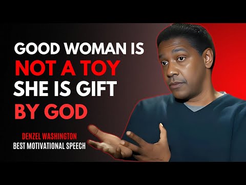 Good Woman is Not a Toy SHE IS GIFT BY GOD - DENZEL WASHINGTON MOTIVATION SPEECH