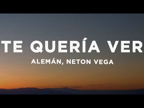 Alemán, Neton Vega - Te Quería Ver (Letra/Lyrics)