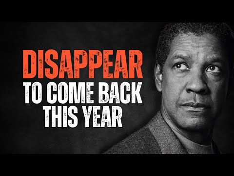 DISAPPEAR TO COME BACK THIS YEAR! Best Motivational Speech Inspired by Denzel Washington Speeches