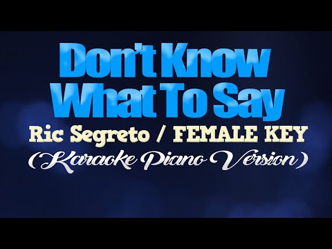 DON'T KNOW WHAT TO SAY - Ric Segreto/FEMALE KEY (KARAOKE PIANO VERSION)