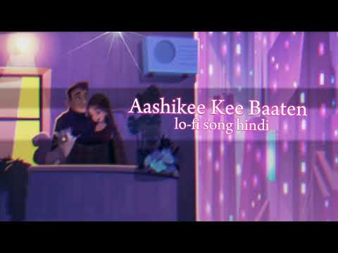 Aashikee Kee Baaten New Love Song New Hindi Song Rimix lofi songs love song remix