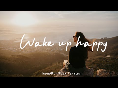 Wake up happy 🌷 Chill morning songs to start your day  | An Indie/Pop/Folk/Acoustic Playlist