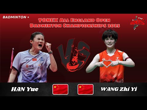 HAN Yue (CHN) vs WANG Zhi Yi (CHN) | SF | All England Badminton 2025