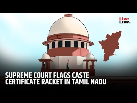 SC: “Caste Certificate Big Issue In Tamil Nadu, Appears To Be Part Of A Huge Racket”