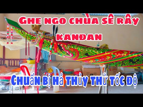 Ghe ngo chùa sê rây kanđan chuẩn bị hả thủy ghe ngo thử tốc độ trước ngày hả thủy