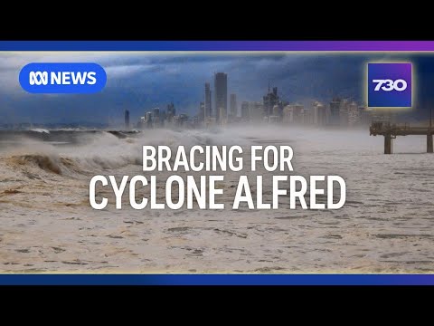 Queensland and NSW brace for Cyclone Alfred to hit the coast | 7.30