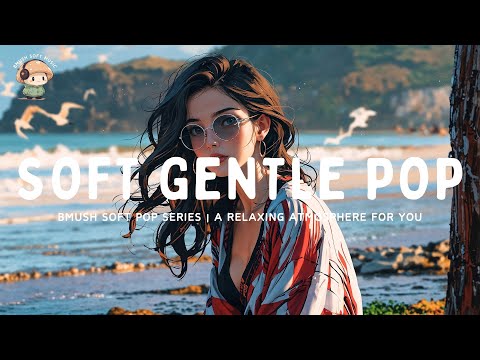 Soft Pop Mix ✨ Gentle Songs for Peace & Rest [Calming Collection]