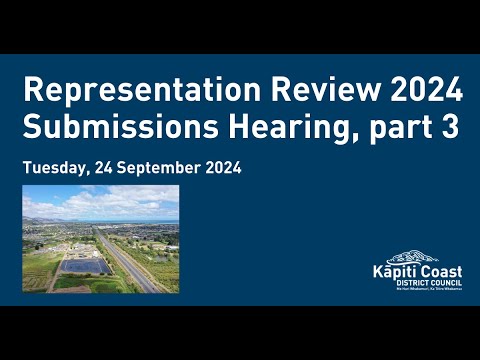 24 September 2024 | Submissions Hearing: Representation Review. Part 3