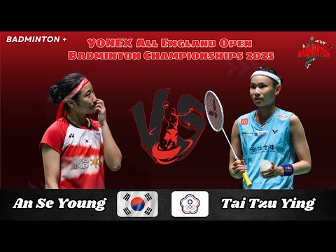 Tai Tzu Ying (TPE) vs An Se Young (KOR) | YONEX All England Open Badminton Championships 2025