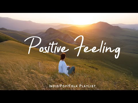 Positive Feeling - Listen to lift your mood | Best Indie/Pop/Folk/Acoustic Playlist March 2025